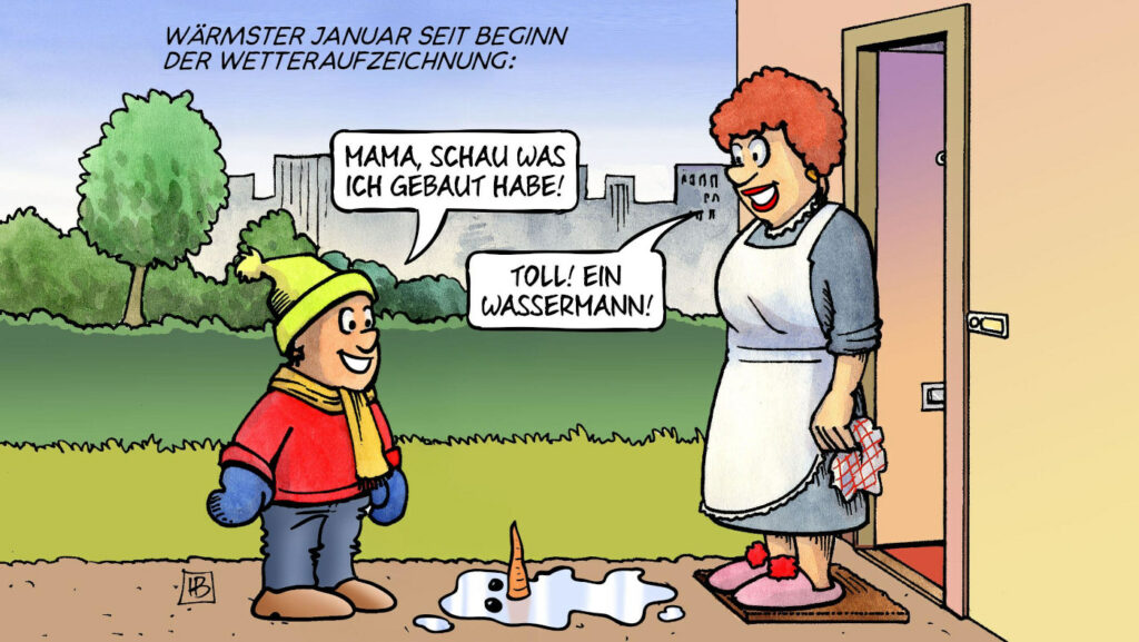 Die Karikatur "Wassermann" von Karikaturist Harm Bengen: Ein Kind in Winterkleidung steht vor der Haustür. In der offenen Tür steht die Mutter und schaut zu ihrem Sohn nach draußen. Der Junge sagt: "Mama, schau was ich gebaut habe!" Zwischen dem Jungen und seiner Mutter ist eine Pfütze Wasser zu sehen, aus der zwei Steine und eine Möhre hervorschauen. Die Mutter antwortet: "Toll, ein Wassermann!" Über der Szene steht der Text: "Wärmster Januar seit Beginn der Wetteraufzeichnungen"